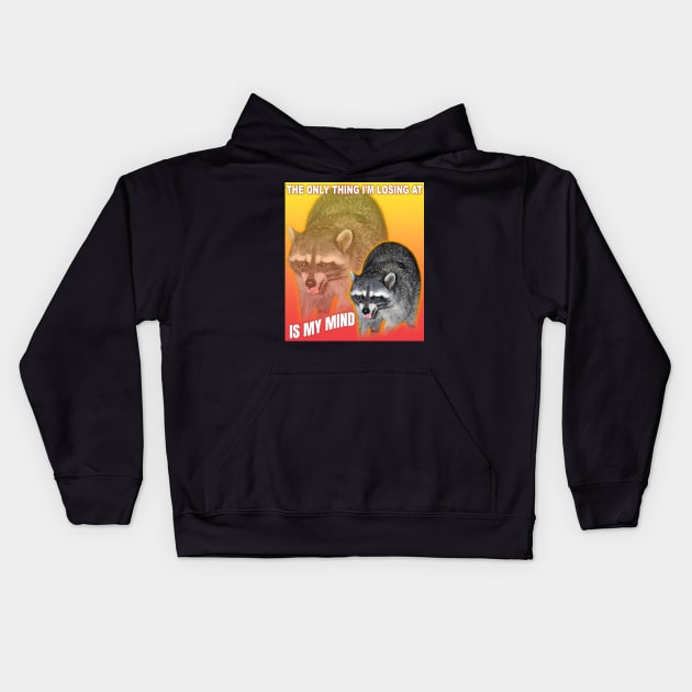 The only thing I'm losing at is my mind, raccoon meme Kids Hoodie by Dfive